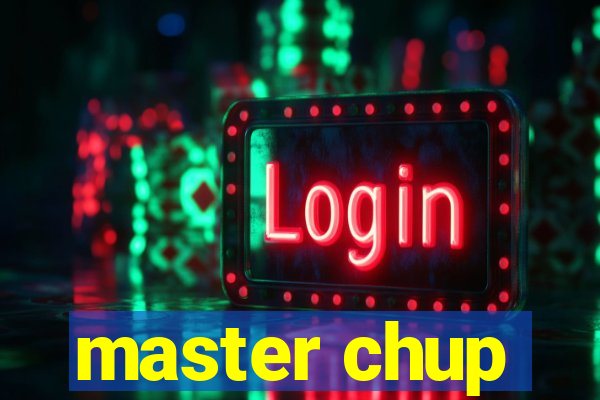 master chup